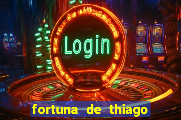 fortuna de thiago finch 2024